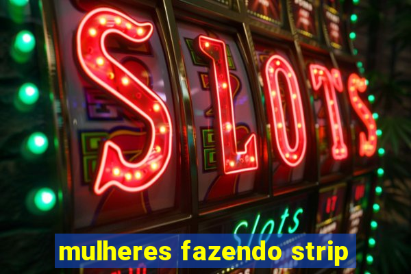 mulheres fazendo strip